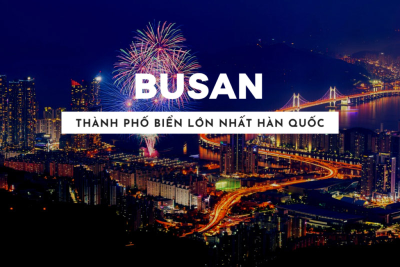 BUSAN - THÀNH PHỐ BIỂN LỚN NHẤT HÀN QUỐC