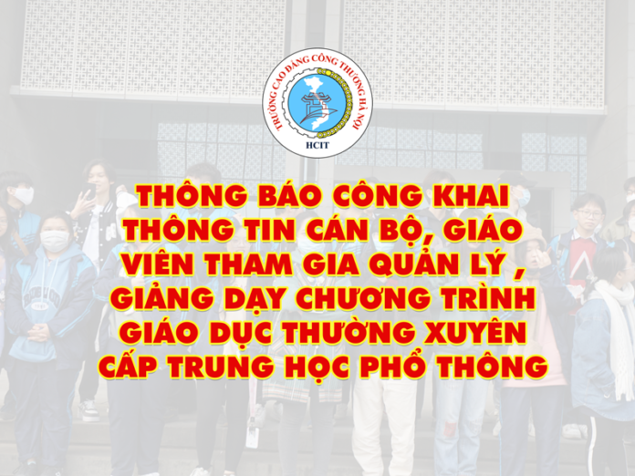 CÔNG KHAI THÔNG TIN CÁN BỘ, GIÁO VIÊN THAM GIA QUẢN LÝ, GIẢNG DẠY CHƯƠNG TRÌNH GDTX CẤP TRUNG HỌC PHỔ THÔNG NĂM HỌC 2024 – 2025